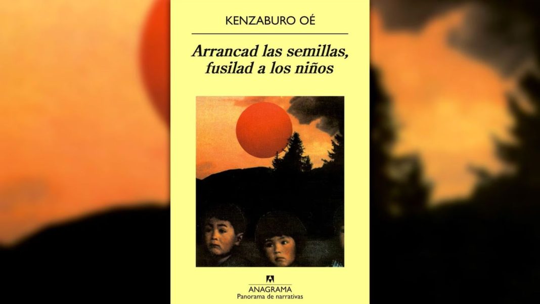 Arrancad las semillas, fusilad a los niños de Kenzaburo Oé