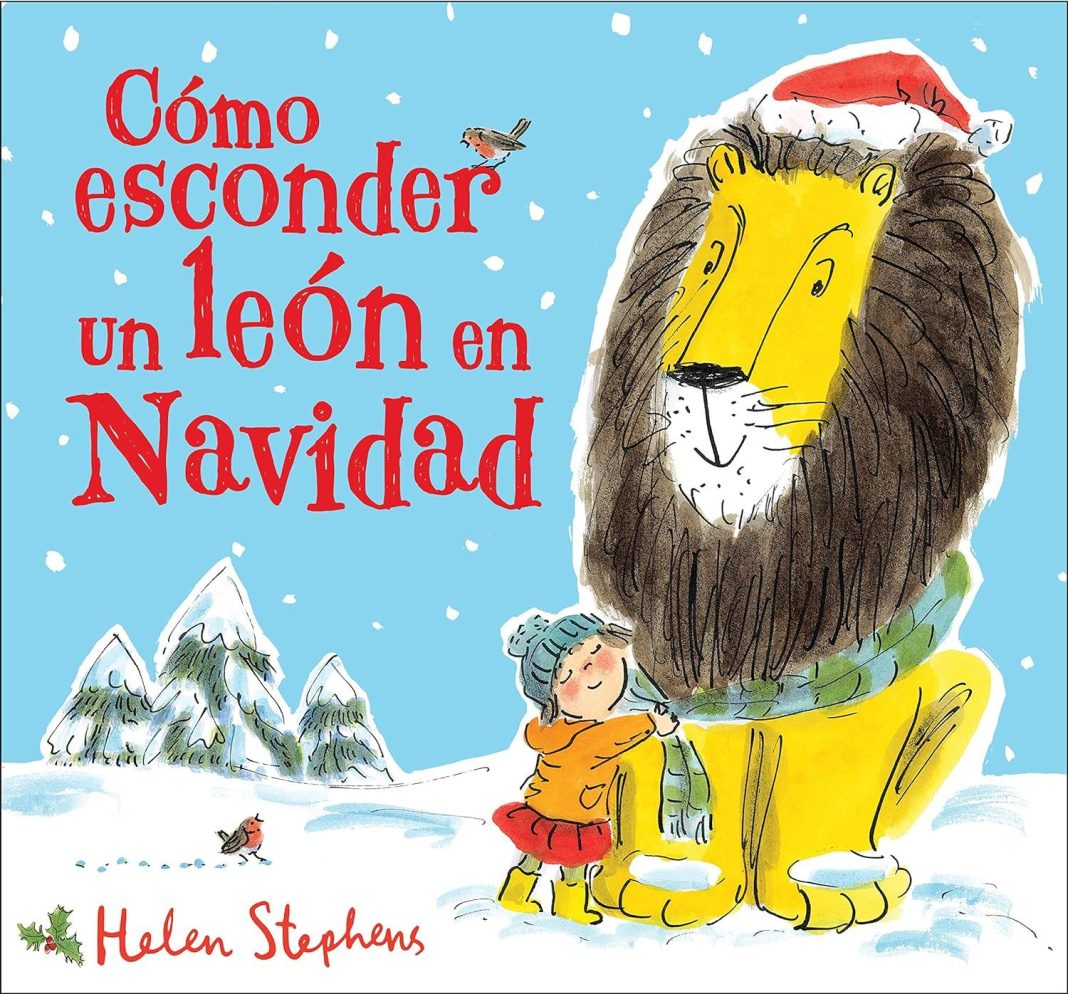 Cómo esconder un león en Navidad: Un cuento de Navidad para todos los niños y niñas de Helen Stephens