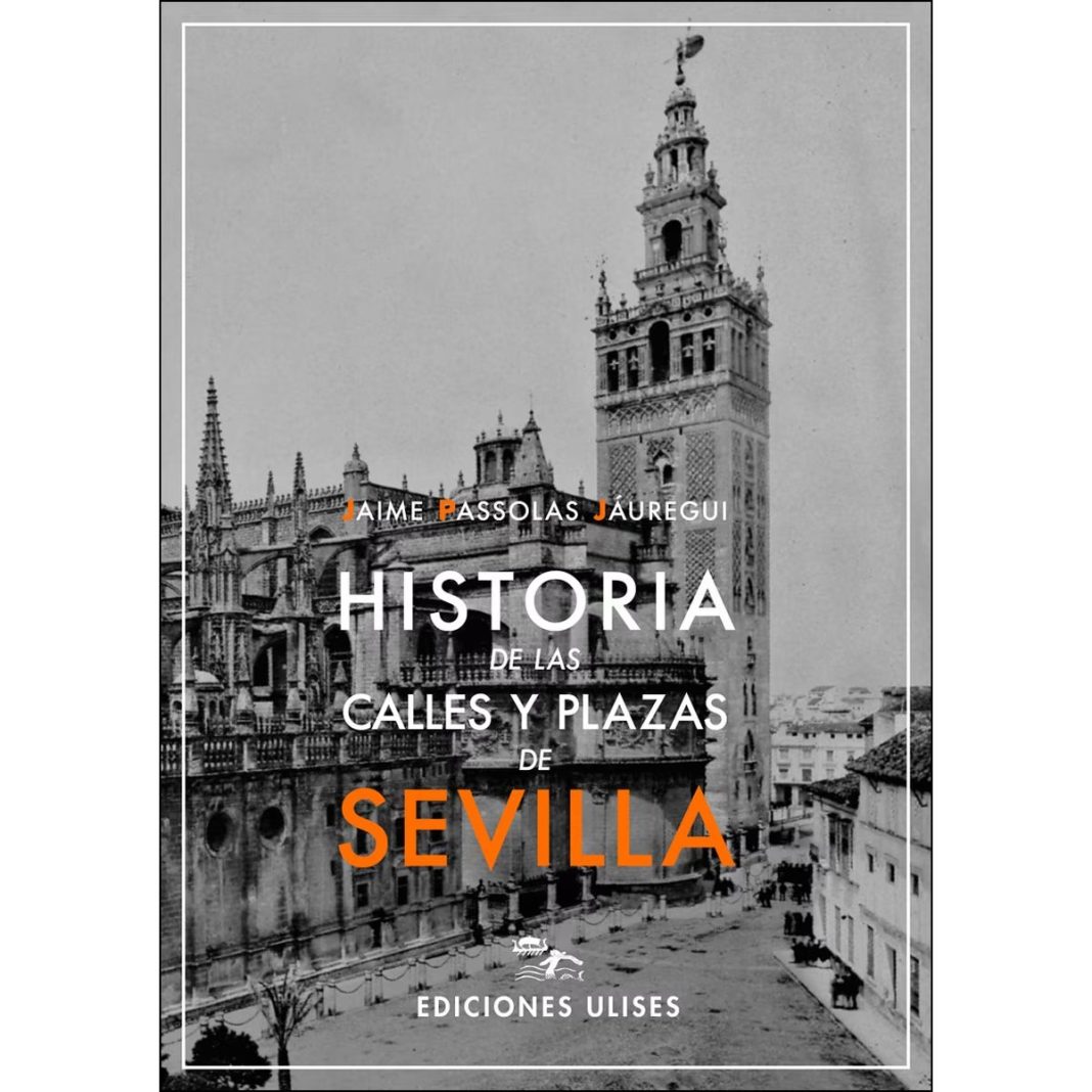Historia de las calles y plazas de Sevilla de Jaime Passolas Jáuregui