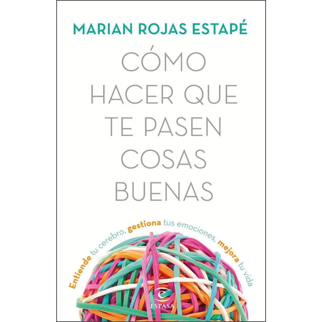 Cómo hacer que te pasen cosas buenas de Marian Rojas Estapé