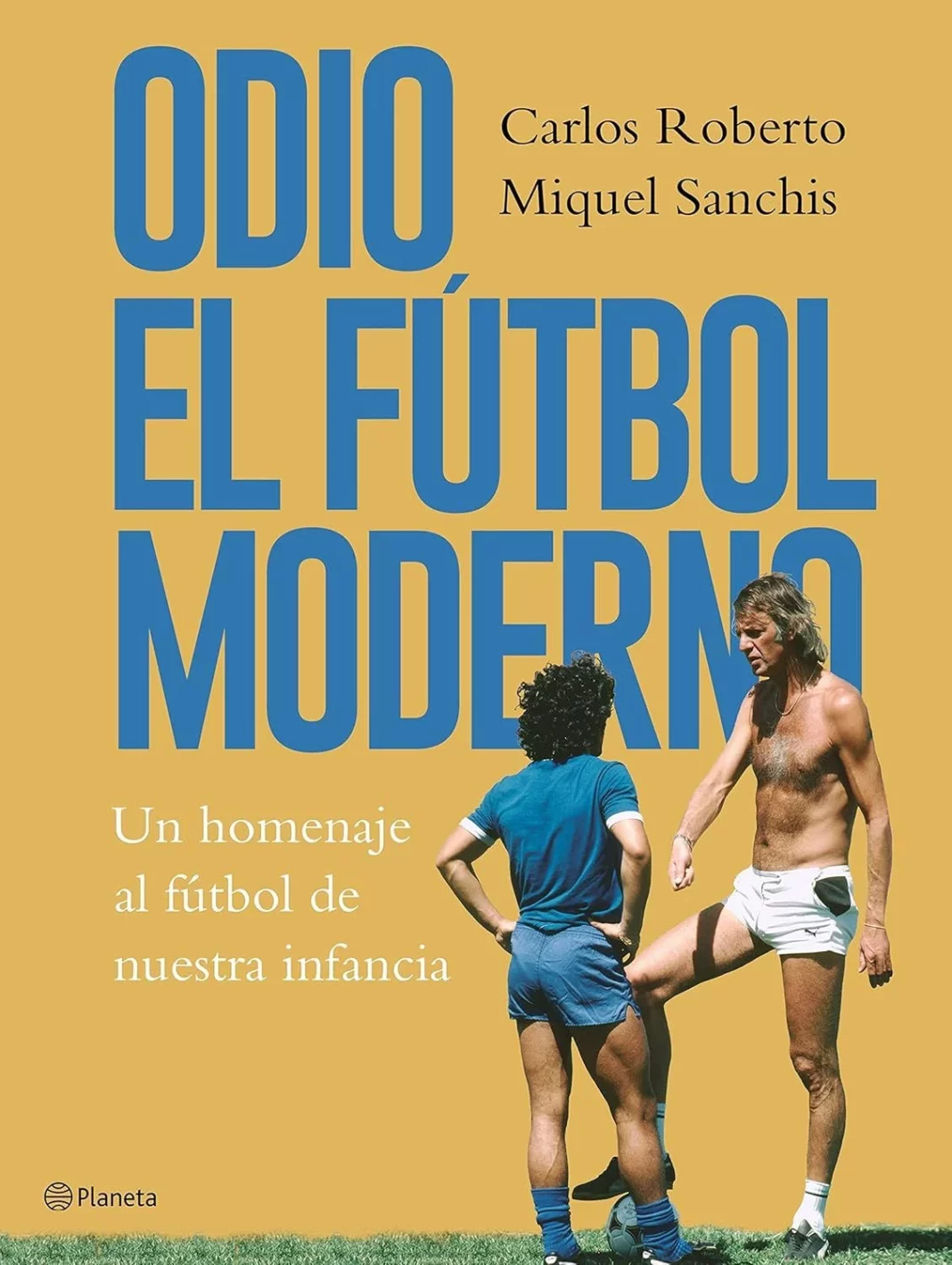 Odio el fútbol moderno: un homenaje al fútbol de antaño de Carlos Roberto y Miquel Sanchis